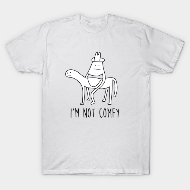 Im not comfy T-Shirt-TOZ